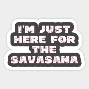 I'm just here for the savasana Sticker